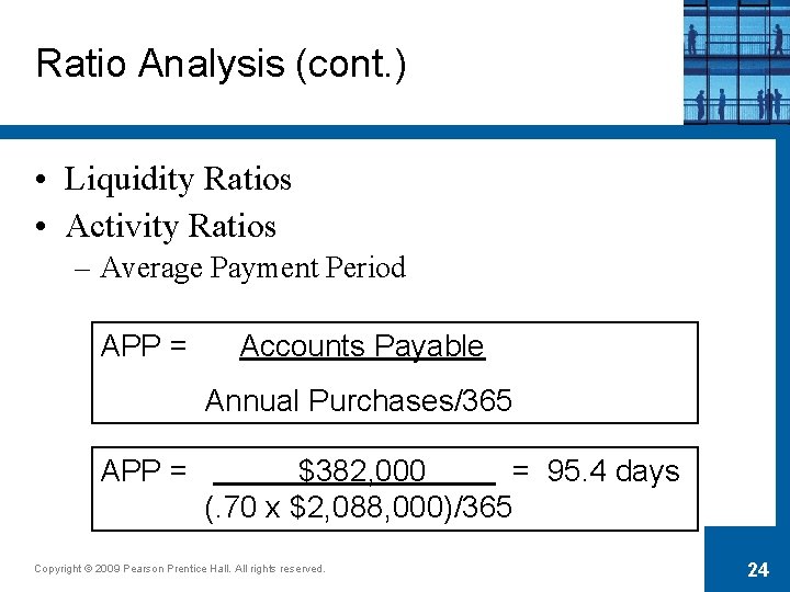 Ratio Analysis (cont. ) • Liquidity Ratios • Activity Ratios – Average Payment Period