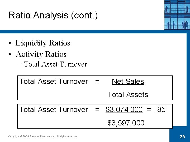 Ratio Analysis (cont. ) • Liquidity Ratios • Activity Ratios – Total Asset Turnover