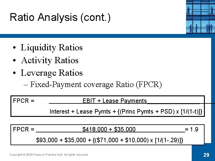 Ratio Analysis (cont. ) • Liquidity Ratios • Activity Ratios • Leverage Ratios –
