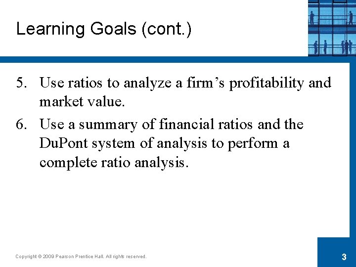 Learning Goals (cont. ) 5. Use ratios to analyze a firm’s profitability and market