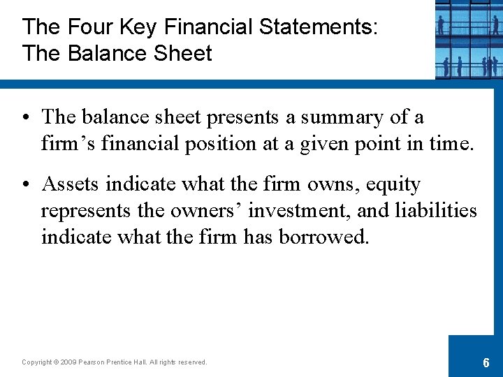 The Four Key Financial Statements: The Balance Sheet • The balance sheet presents a