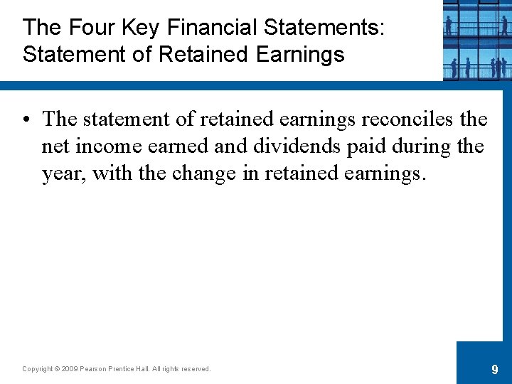The Four Key Financial Statements: Statement of Retained Earnings • The statement of retained