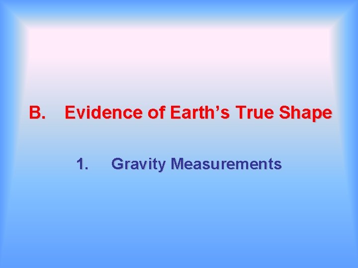 B. Evidence of Earth’s True Shape 1. Gravity Measurements 