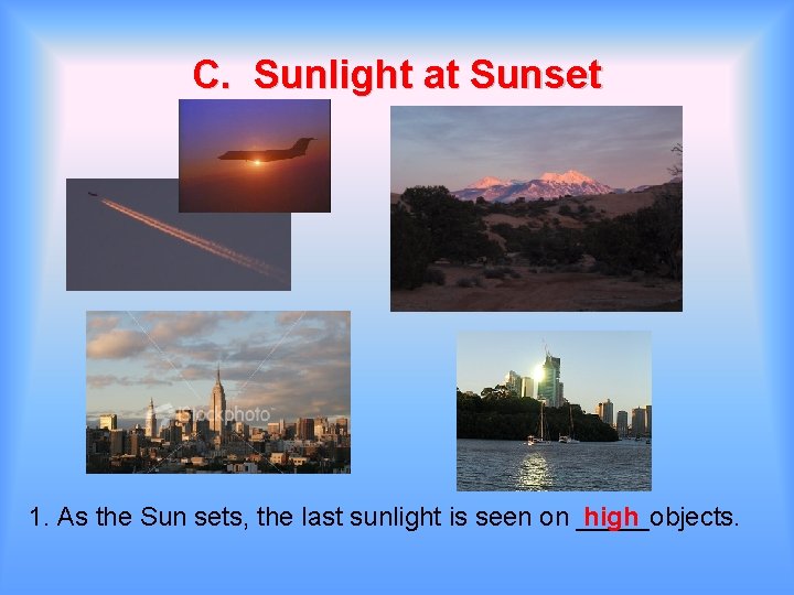 C. Sunlight at Sunset 1. As the Sun sets, the last sunlight is seen