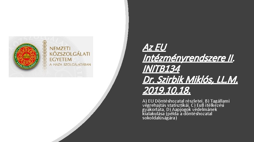 Az EU Intézményrendszere II. INITB 134 Dr. Szirbik Miklós, LL. M. 2019. 10. 18.