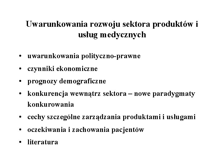 Uwarunkowania rozwoju sektora produktów i usług medycznych • uwarunkowania polityczno-prawne • czynniki ekonomiczne •