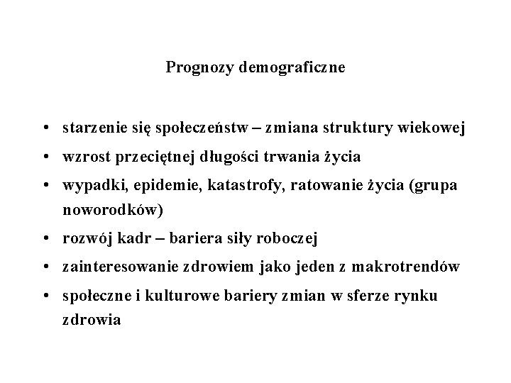 Prognozy demograficzne • starzenie się społeczeństw – zmiana struktury wiekowej • wzrost przeciętnej długości