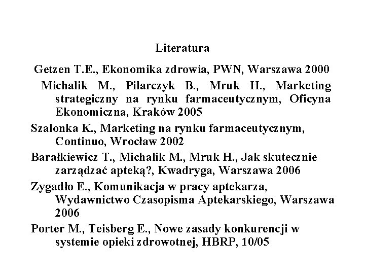 Literatura Getzen T. E. , Ekonomika zdrowia, PWN, Warszawa 2000 Michalik M. , Pilarczyk Literatura Getzen T. E. , Ekonomika zdrowia, PWN, Warszawa 2000 Michalik M. , Pilarczyk