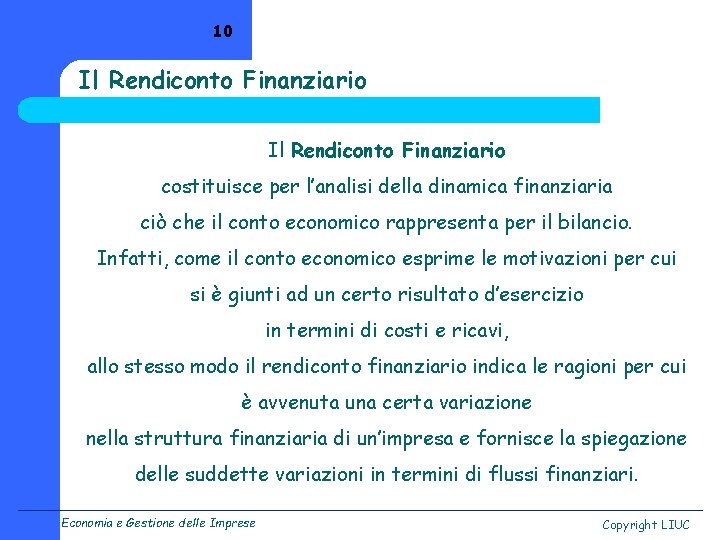 10 Il Rendiconto Finanziario costituisce per l’analisi della dinamica finanziaria ciò che il conto