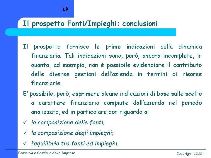 19 Il prospetto Fonti/Impieghi: conclusioni Il prospetto fornisce le prime indicazioni sulla dinamica finanziaria.