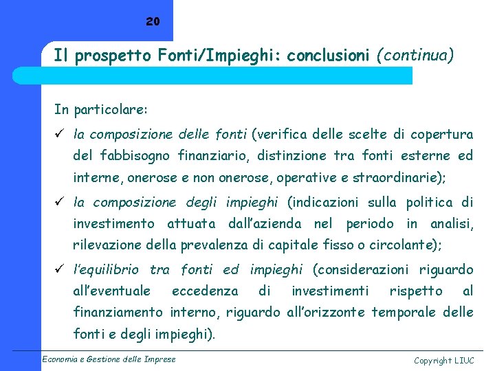 20 Il prospetto Fonti/Impieghi: conclusioni (continua) In particolare: ü la composizione delle fonti (verifica