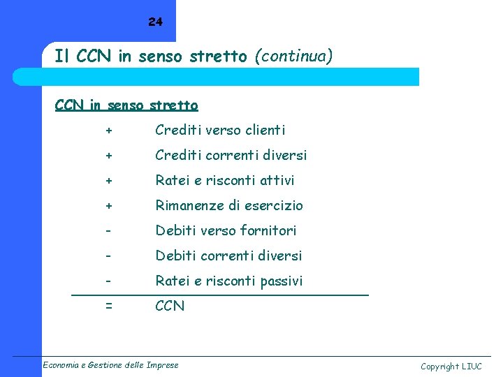 24 Il CCN in senso stretto (continua) CCN in senso stretto + Crediti verso