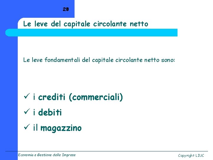 28 Le leve del capitale circolante netto Le leve fondamentali del capitale circolante netto