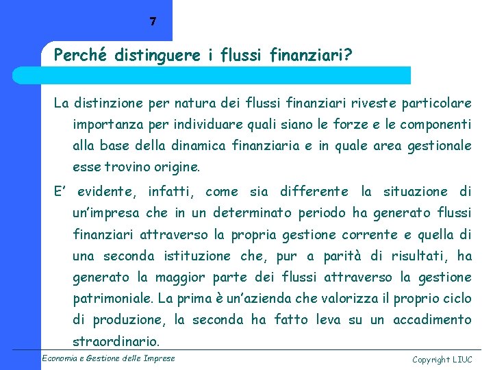 7 Perché distinguere i flussi finanziari? La distinzione per natura dei flussi finanziari riveste