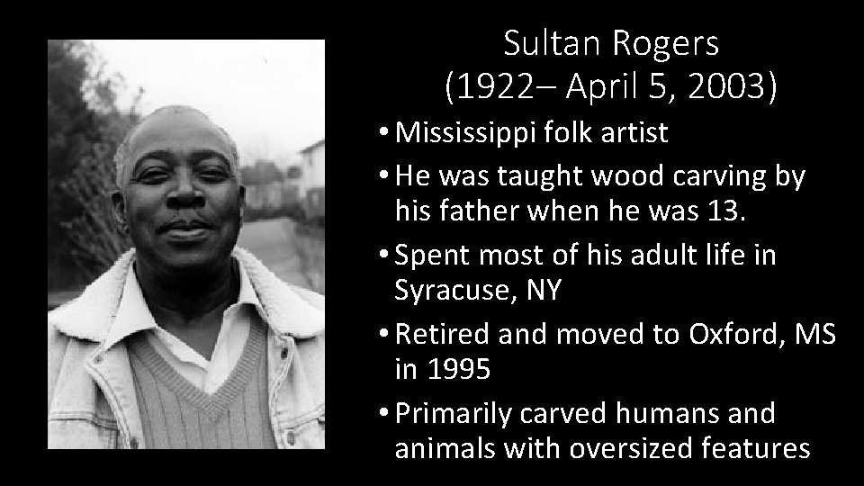 Sultan Rogers (1922– April 5, 2003) • Mississippi folk artist • He was taught