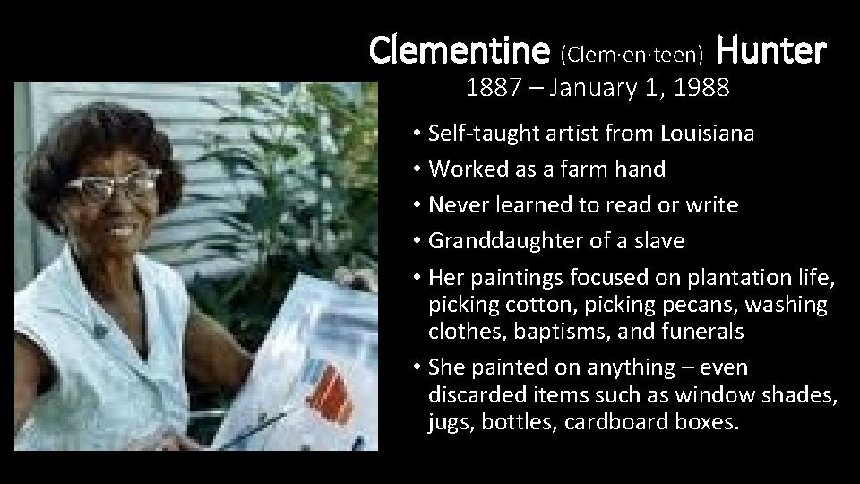 Clementine (Clem∙en∙teen) Hunter 1887 – January 1, 1988 • Self-taught artist from Louisiana •