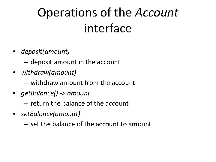 Operations of the Account interface • deposit(amount) – deposit amount in the account •