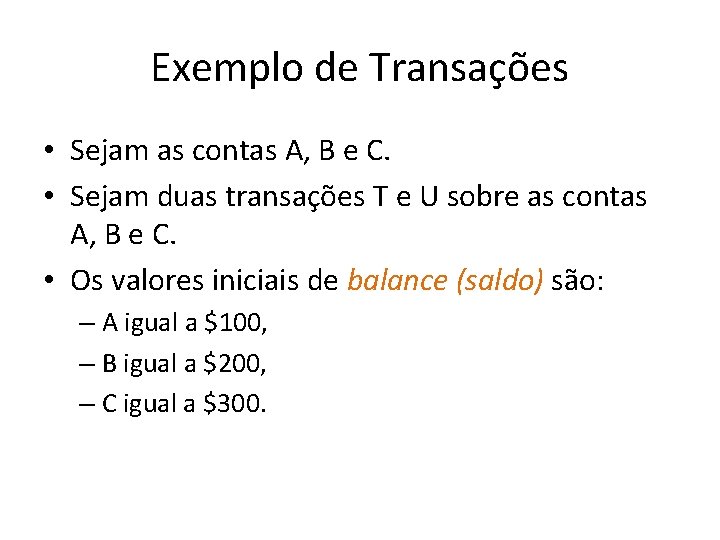 Exemplo de Transações • Sejam as contas A, B e C. • Sejam duas