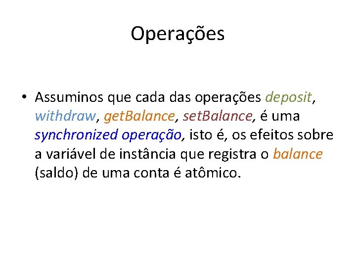 Operações • Assuminos que cada das operações deposit, withdraw, get. Balance, set. Balance, é