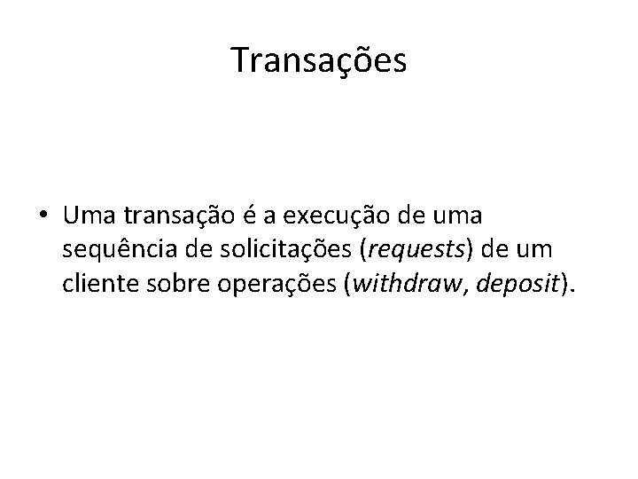 Transações • Uma transação é a execução de uma sequência de solicitações (requests) de