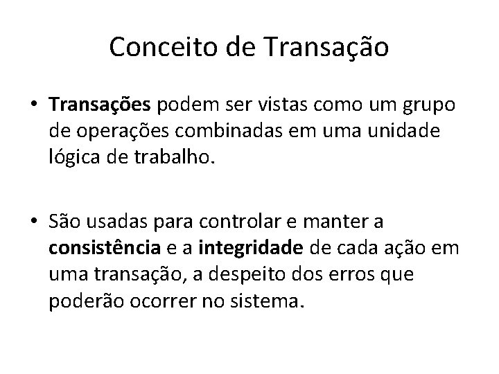 Conceito de Transação • Transações podem ser vistas como um grupo de operações combinadas