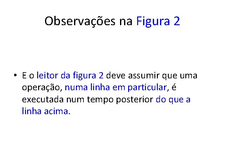 Observações na Figura 2 • E o leitor da figura 2 deve assumir que