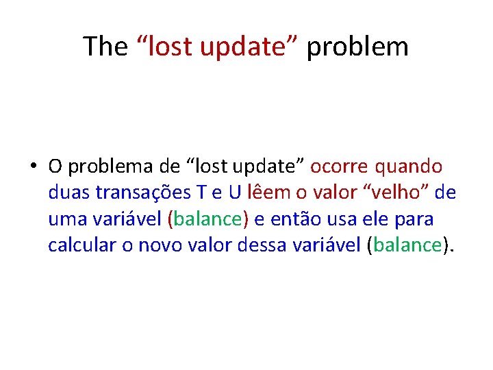 The “lost update” problem • O problema de “lost update” ocorre quando duas transações