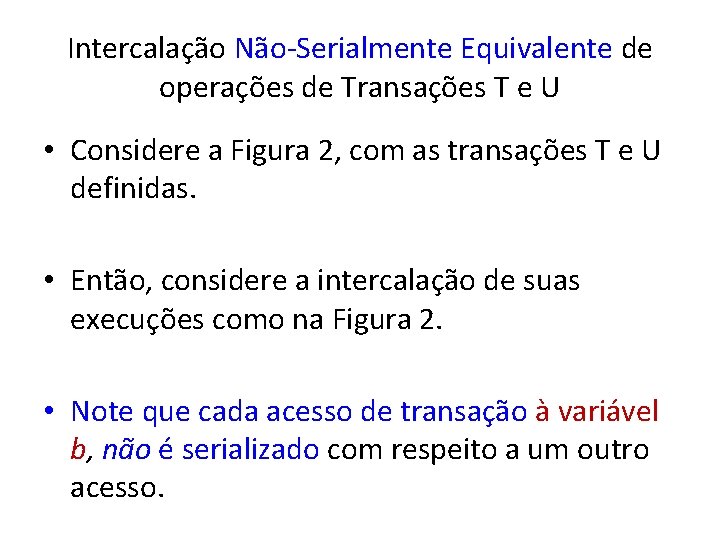 Intercalação Não-Serialmente Equivalente de operações de Transações T e U • Considere a Figura