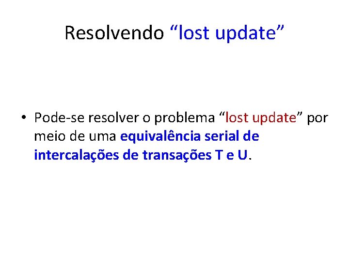 Resolvendo “lost update” • Pode-se resolver o problema “lost update” por meio de uma