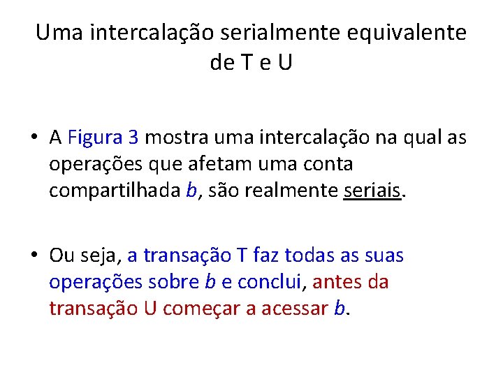 Uma intercalação serialmente equivalente de T e U • A Figura 3 mostra uma