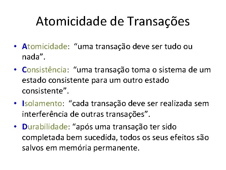 Atomicidade de Transações • Atomicidade: “uma transação deve ser tudo ou nada”. • Consistência: