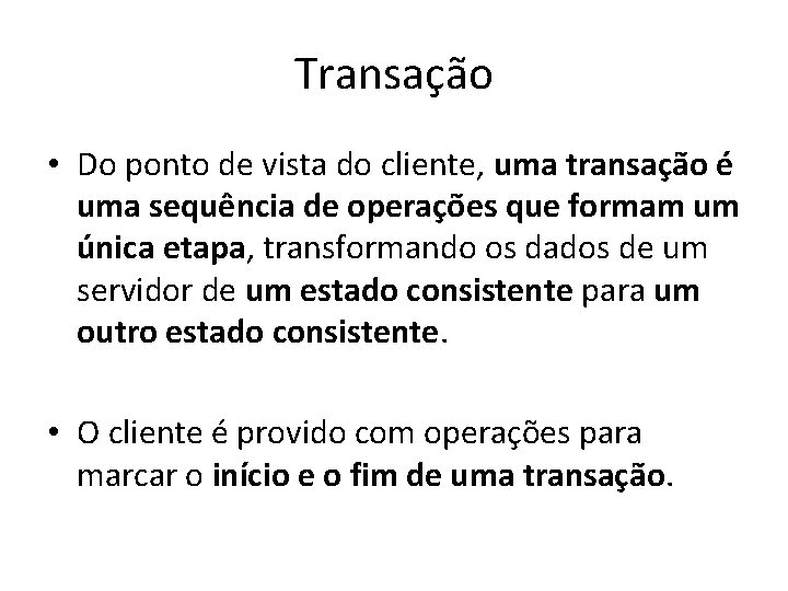 Transação • Do ponto de vista do cliente, uma transação é uma sequência de