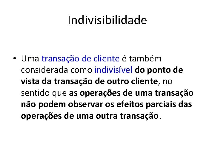 Indivisibilidade • Uma transação de cliente é também considerada como indivisível do ponto de