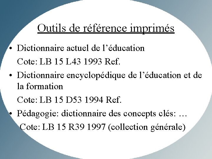 Outils de référence imprimés • Dictionnaire actuel de l’éducation Cote: LB 15 L 43