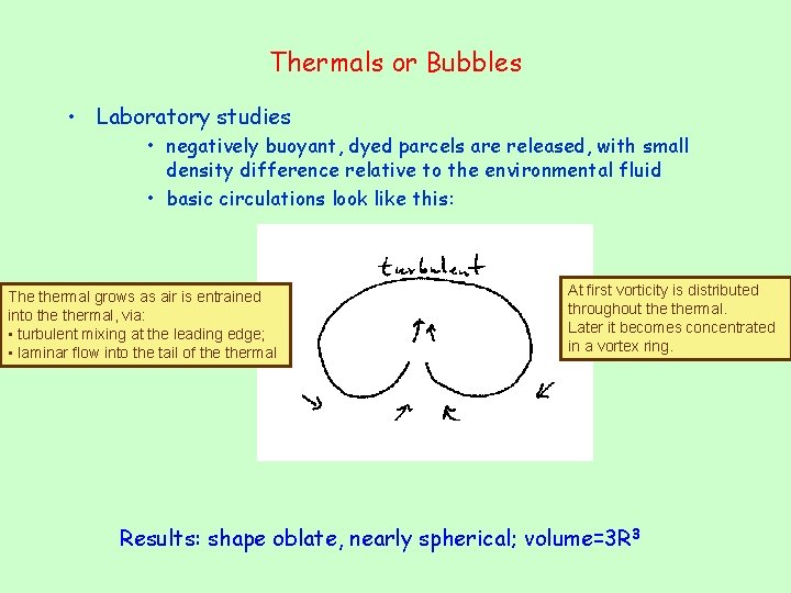 Thermals or Bubbles • Laboratory studies • negatively buoyant, dyed parcels are released, with