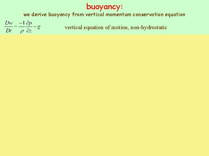 buoyancy: we derive buoyancy from vertical momentum conservation equation vertical equation of motion, non-hydrostatic