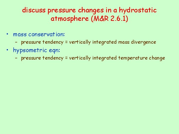 discuss pressure changes in a hydrostatic atmosphere (M&R 2. 6. 1) • mass conservation: