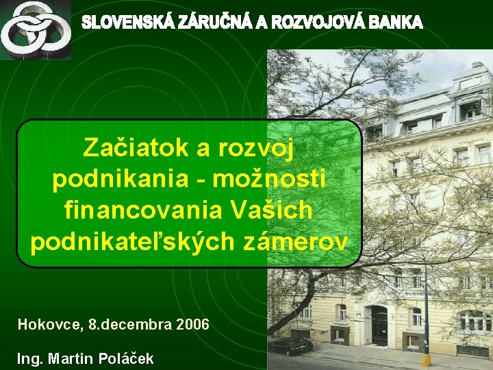 Začiatok a rozvoj podnikania - možnosti financovania Vašich podnikateľských zámerov Hokovce, 8. decembra 2006