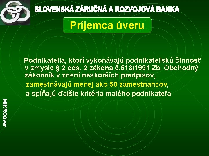 Príjemca úveru Podnikatelia, ktorí vykonávajú podnikateľskú činnosť v zmysle § 2 ods. 2 zákona