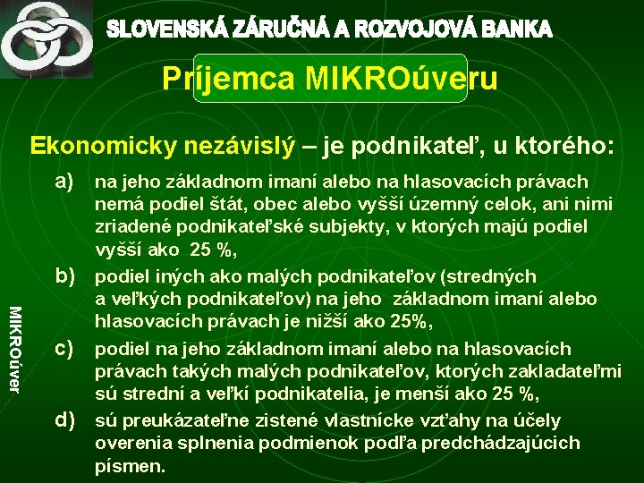 Príjemca MIKROúveru Ekonomicky nezávislý – je podnikateľ, u ktorého: a) b) MIKROúver c) d)