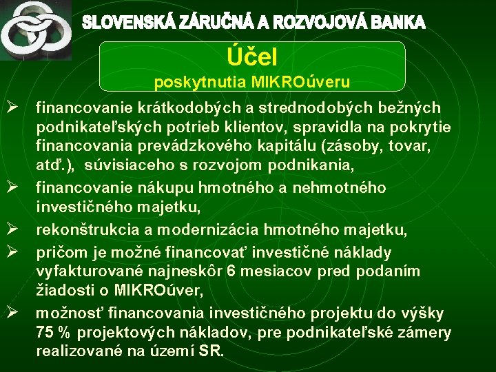 Účel poskytnutia MIKROúveru Ø financovanie krátkodobých a strednodobých bežných Ø Ø podnikateľských potrieb klientov,