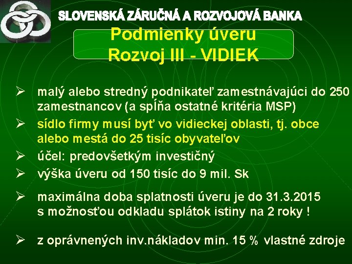 Podmienky úveru Rozvoj III - VIDIEK Ø malý alebo stredný podnikateľ zamestnávajúci do 250