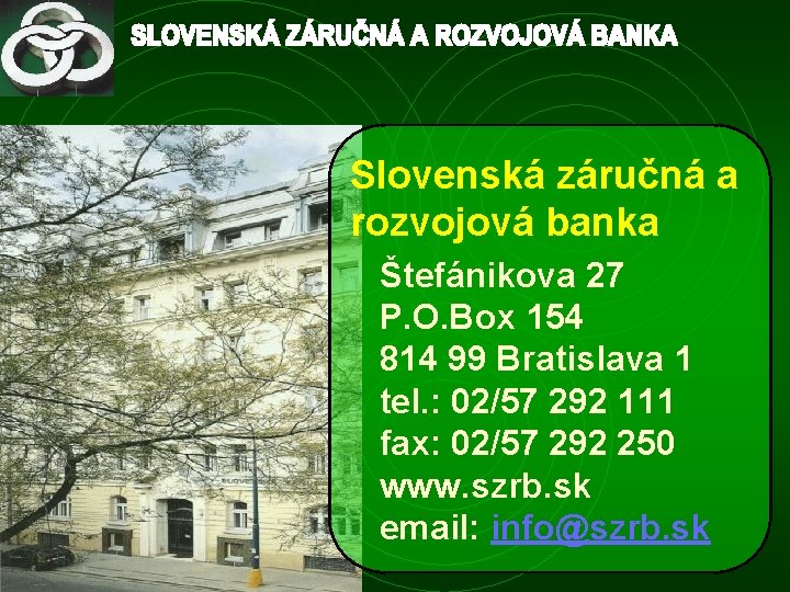 Slovenská záručná a rozvojová banka Štefánikova 27 P. O. Box 154 814 99 Bratislava