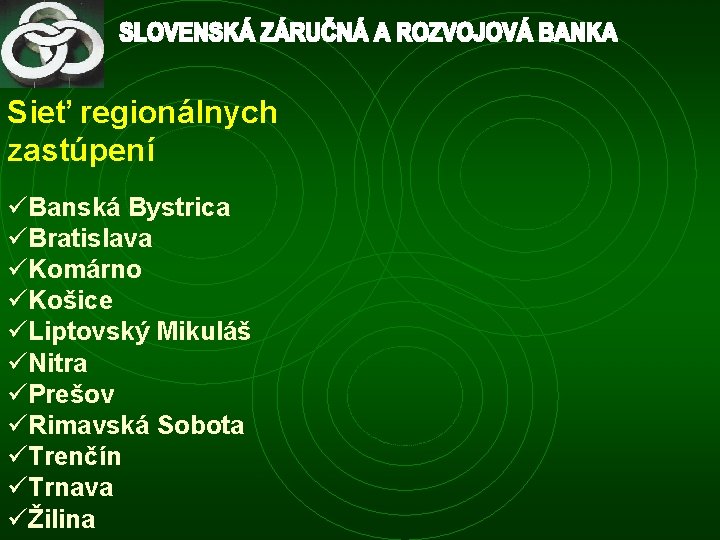 Sieť regionálnych zastúpení üBanská Bystrica üBratislava üKomárno üKošice üLiptovský Mikuláš üNitra üPrešov üRimavská Sobota