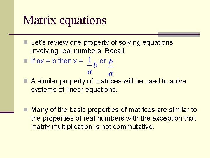 Matrix equations n Let’s review one property of solving equations involving real numbers. Recall