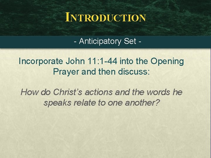 INTRODUCTION - Anticipatory Set - Incorporate John 11: 1 -44 into the Opening Prayer