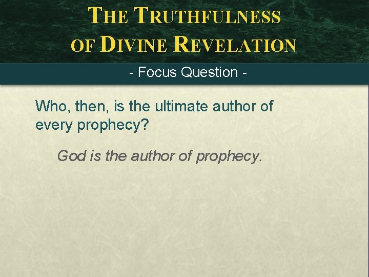 THE TRUTHFULNESS OF DIVINE REVELATION - Focus Question - Who, then, is the ultimate