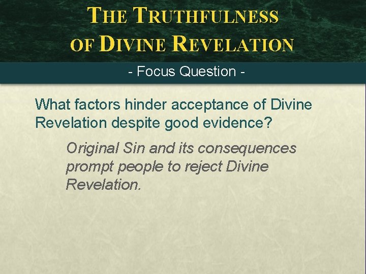 THE TRUTHFULNESS OF DIVINE REVELATION - Focus Question - What factors hinder acceptance of