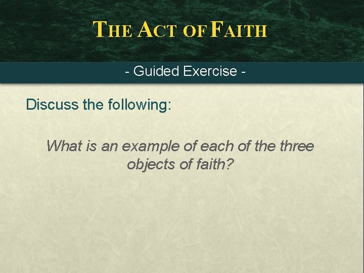 THE ACT OF FAITH - Guided Exercise - Discuss the following: What is an