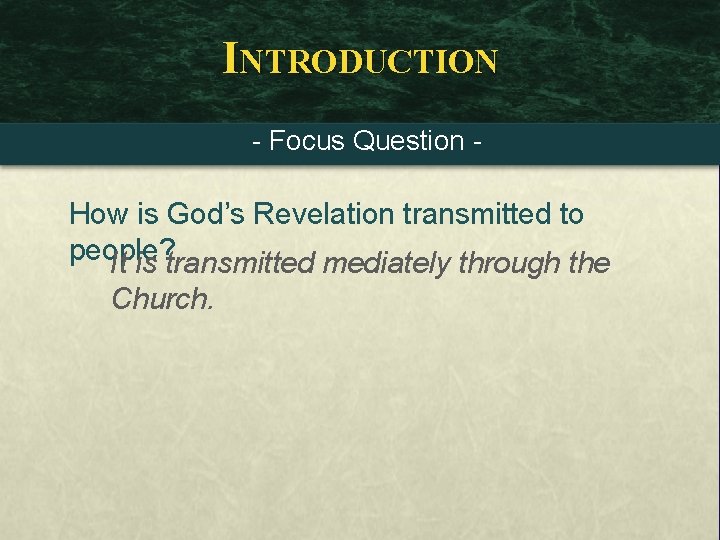 INTRODUCTION - Focus Question - How is God’s Revelation transmitted to people? It is